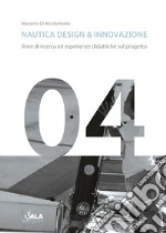 Nautica design & innovazione. Linee di ricerca ed esperienze didattiche sul progetto. Ediz. italiana e inglese