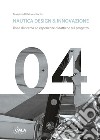 Nautica design & innovazione. Linee di ricerca ed esperienze didattiche sul progetto. Ediz. italiana e inglese libro di Di Nicolantonio Massimo