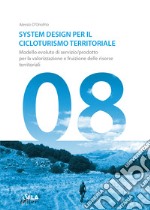 System Design per il cicloturismo territoriale. Modello evoluto di servizio/prodotto per la valorizzazione e fruizione delle risorse territoriali libro