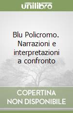 Blu Policromo. Narrazioni e interpretazioni a confronto libro