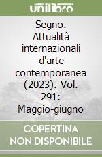 Segno. Attualità internazionali d'arte contemporanea (2023). Vol. 291: Maggio-giugno