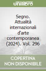 Segno. Attualità internazionali d'arte contemporanea (2024). Vol. 296 libro