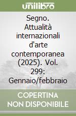 Segno. Attualità internazionali d'arte contemporanea (2025). Vol. 299: Gennaio/febbraio libro