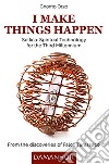 I make things happen. Selfica: spiritual technology for the third millennium. Ediz. bilingue libro