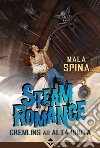 Steam romance. Gremlins ad alta quota libro di Mala Spina