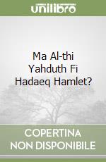 Ma Al-thi Yahduth Fi Hadaeq Hamlet?