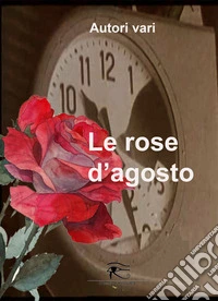 Le rose d'agosto. Ediz. integrale