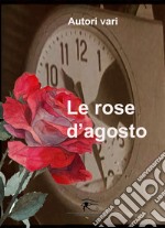 Le rose d'agosto. Ediz. integrale libro