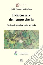 Il discorrere del tempo che fu. Storia e dialetto di un antico territorio