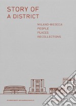 Story of a district. Milano-Bicocca: people, places, recollections libro