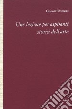 Una lezione per aspiranti storici dell'arte libro