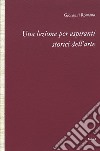 Una lezione per aspiranti storici dell'arte libro di Romano Giovanni