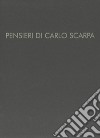 Pensieri di Carlo Scarpa. Ediz. illustrata libro