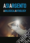 Asia Argento. Analogical anthology. Catalogo della mostra (Torino, 23 aprile-27 maggio 2019) libro di Iachetti S. (cur.)