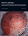 Franco Cardinali. Inquietudine necessaria. Catalogo della mostra (Milano, 11 gennaio-14 febbraio 2019) libro di Resch R. (cur.)