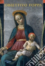 Obiettivo Foppa. Studi e indagini sulle opere della Pinacoteca Tosio Martinengo libro