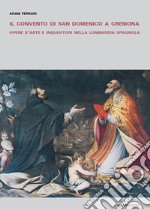 Il convento di San Domenico a Cremona. Opere d'arte e inquisitori nella Lombardia spagnola