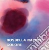 Rossella Rapetti. Colore. Catalogo della mostra (Segrate, 5 dicembre 2019-9 gennaio 2020). Ediz. illustrata libro