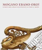 Mogano ebano oro! Interni d'arte a Genova nell'Ottocento da Peters al Liberty libro