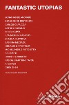 Fantastic utopias. Catalogo della mostra (Angera, 18 maggio-27 settembre 2020). Ediz. italiana e inglese libro di Bonacossa I. (cur.)