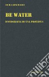 Be water. Iconografia di una protesta libro