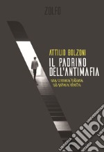 Il padrino dell'antimafia. Una cronaca italiana sul potere infetto libro