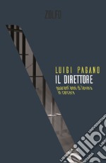 Il direttore. Quarant'anni di lavoro in carcere