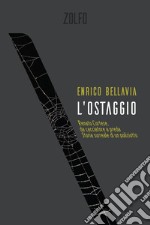 L'ostaggio. Renato Cortese, da cacciatore a preda. Storia surreale di un poliziotto libro