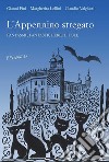 L'Appennino stregato. Fantasmi, fantasticherie e fole libro di Fini Gianni Lollini Margherita Valgiusti Claudio