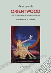 L'oriente, l'altro, l'alieno nel cinema occidentale. Vol. 1: Dalle fiabe al cinema