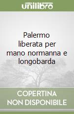 Palermo liberata per mano normanna e longobarda libro