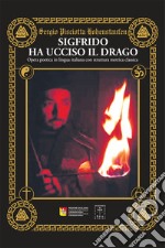 Sigfrido ha ucciso il drago. Percorso per raggiungere l'immortalità libro