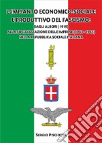 L'impianto economico-sociale e produttivo del Fascismo. Dagli albori (1919) alla socializzazione delle imprese (1943-1945) nella Repubblica Sociale Italiana libro