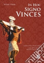 In hoc signo vinces. La Kenosi di Dio e il Cristo siciliano. La festa dell'Inventio Crucis nella Sicilia centro-occidentale libro