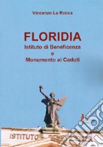 Floriadia. Istituto di beneficenza e monumento ai caduti