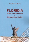 Floriadia. Istituto di beneficenza e monumento ai caduti libro di La Rocca Vincenzo