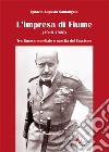 L'impresa di Fiume (1919-1920). Tra Guerra mondiale e nascita del Fascismo libro