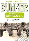 Bunker. La difesa di Siracusa. Guida turistica libro