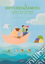 Differenziamoci. Viaggio ala scoperta del mondo dei rifiuti libro