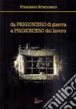 Da prigioniero di guerra a prigioniero del lavoro