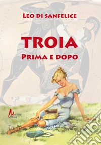 Troia prima e dopo