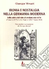 Ironia e nostalgia nella Germania moderna. Dalla caduta del mito alla melanconia dell'io. Goete, Von Platen, Mann libro di Moscatt Giuseppe