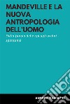 Mandeville e la nuova antropologia dell'uomo. Dalla favola delle api agli ordini spontanei libro