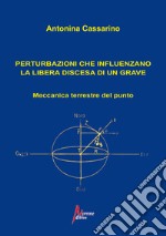 Perturbazioni che influenzano la libera discesa di un grave. Meccanica terrestre del punto libro