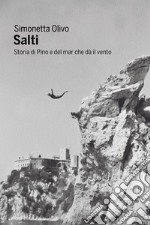 Salti. Storia di Pino e del mar che dà il vento libro