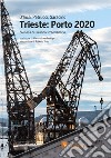 Trieste: Porto 2020. Cronaca di un anno straordinario libro