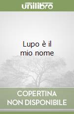 Lupo è il mio nome libro