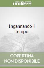 Ingannando il tempo libro