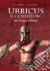 Urbicus il gladiatore. Da Firenze a Milano libro