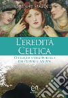 L'eredità celtica. Origini e antropologia dei Popoli cisalpini libro
